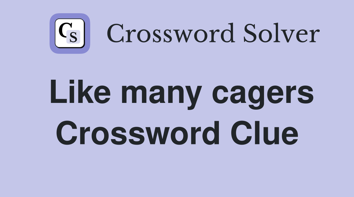 Like many cagers Crossword Clue Answers Crossword Solver